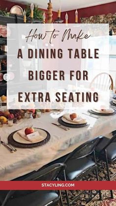 a dining table with plates and place settings on it that says how to make a dining table bigger for extra seating