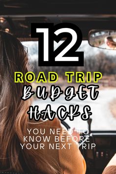 a woman sitting in the driver's seat of a car with text reading 12 road trip budget hacks you need to know before your next trip