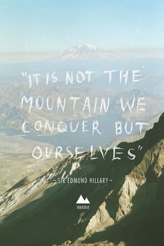 a mountain with a quote on it that says, it is not the mountain we conquer but ourselves