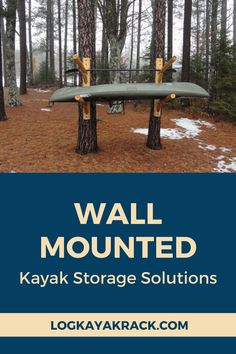 a kayak sitting on top of a tree in the woods with text overlay that reads wall mounted kayak storage solutions