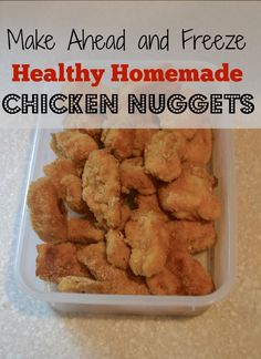 chicken nuggets in a plastic container with the words make ahead and freeze healthy homemade chicken nuggets