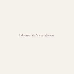 a white wall with the words a dream that's what she was