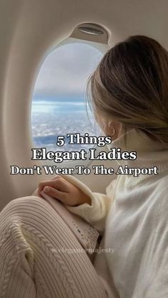 a woman looking out an airplane window with the words, 5 things elegant ladies don't wear to the airport