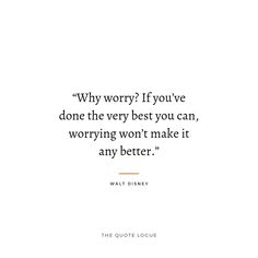 a quote that says why worry if you've done the very best you can, worrying won't make it any better