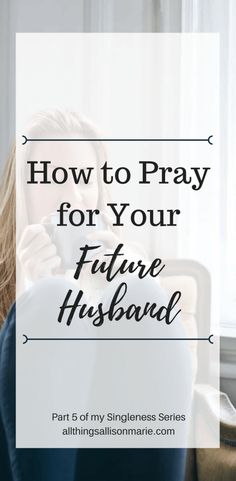 a woman sitting in a chair with the text how to pray for your future husband