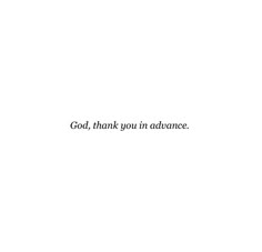 a white background with the words god, thank you in advance written on it's left side