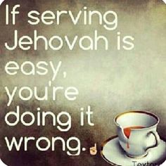 a coffee cup and saucer with the words if serving jehovan is easy, you're doing it wrong