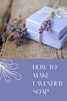 lavender soap with the words how to make lavender soap