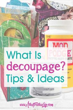 the words what is decoupage? tips and ideas in front of an assortment of arts and crafts