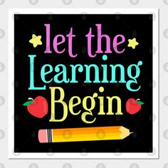 let the learning begin poster with an apple and pencil on it's black background