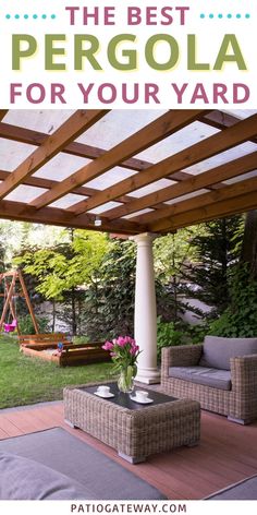 the best pergola for your yard with text overlay that reads, the best pergola for your yard