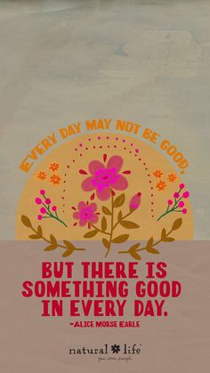 a poster with an image of flowers and the words, every day may not be good but there is something god in every day