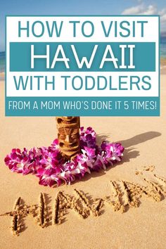 the words how to visit hawaii with toddlers from a mom who's done it 5 times