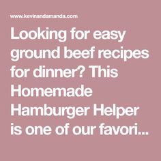 the words looking for easy ground beef recipes for dinner? this homemade hamburger help is one of