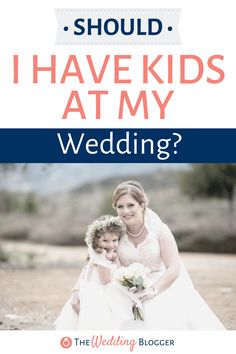 a mother and daughter posing for the camera with text that reads should i have kids at my wedding?