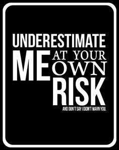 a black and white poster with the words, underestimate at your own risk