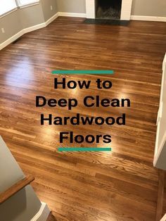 a wood floor with the words how to deep clean hardwood floors