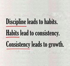 an advertisement with the words disppline leads to habitts habits lead to constiency, consistency leads to growth