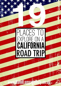 an american flag with the words 19 places to explore on a california road trip written in black