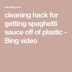 the words cleaning hack for getting spaghetti sauce off of plastic - bing video on a pink background