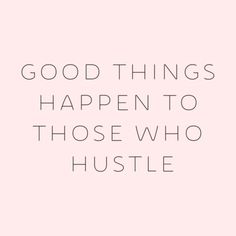 a pink background with the words good things happen to those who hustle on it