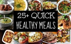 a collage of healthy meals with the words 25 + quick healthy meals on it