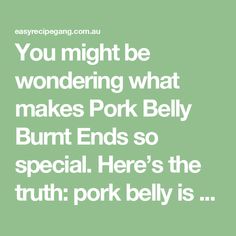 the words you might be wondering what makes pork belly burnt ends so special here's the truth pork belly is