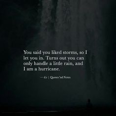 a man standing in front of a waterfall with a quote on it that reads, you said you liked storms so let you in