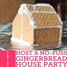 a gingerbread house made out of graham crackers and icing with the words host a no fuss gingerbread house party