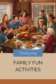 a family gathered around a table for a thanksgiving dinner with the words, thanksgiving family fun activities