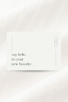 a piece of paper that says say hello to your new favorite