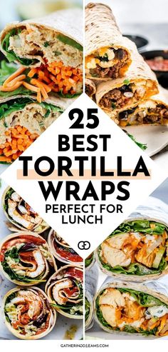 the 25 best tortilla wraps perfect for lunch or dinner with text overlay that reads, 25 best tortilla wraps perfect for lunch