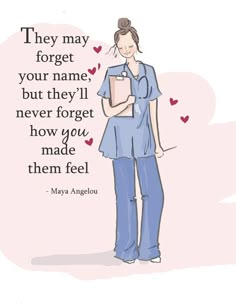 a woman in scrubs holding a clipboard with the words they may forget your name but they'll never forget how you made them feel