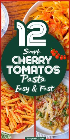 some different types of pasta with the words 12 simple cherry tomato pasta easy and fast