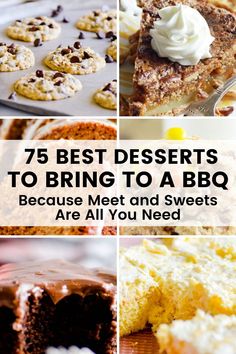 different desserts with the words 75 best deserts to bring to a bbq because meet and sweets are all you need