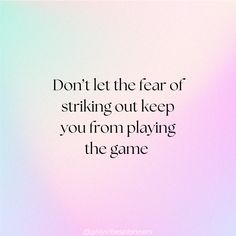 the words don't let the fear of striking out keep you from playing the game