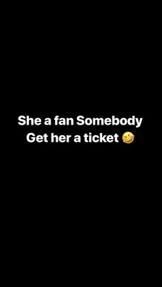 the text says she's a fan somebody get her a ticket