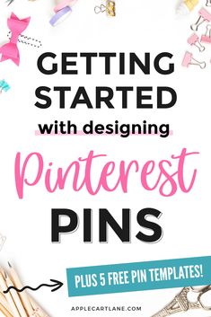 pinterest pins with the text getting started with designing pinterest pins plus 5 free pin templates