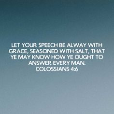 an image with the words, let your speech be always with grace seasoned with salt that ye