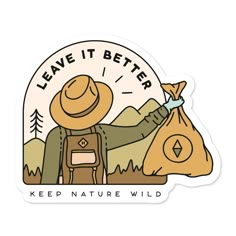 a sticker that says leave it better keep nature wild