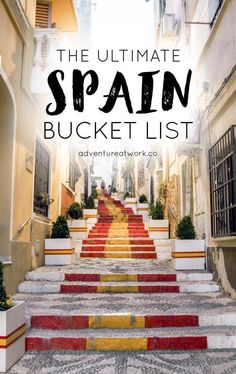 the ultimate spain bucket list for your next trip