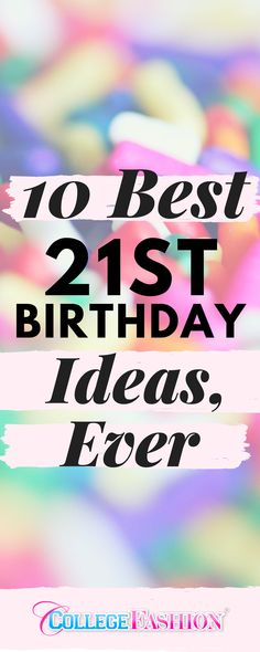 the text reads, 10 best 21st birthday ideas ever