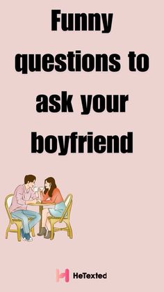 two people sitting at a table with the text funny questions to ask your boyfriend