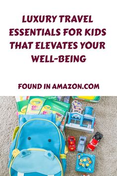 the contents of a child's backpack and toys on the floor with text that reads luxury travel essentials for kids that elevates your well - being found in amazon