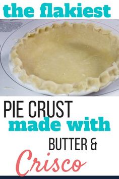 pie crust made with butter and crisco on a white plate next to the words, pie crust made with butter and crisco