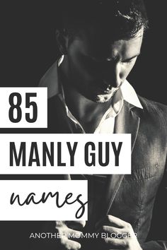 Best Guy Names, Bad Boy Names For Characters, Attractive Male Names, Men’s Names, Strong Names For Boys, Man Names With Meaning, Fire Names For Boys, Man Names List, Elegant Names For Boys