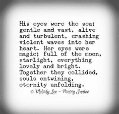 a poem written in black and white with the words, his eyes were the sea gentle and vast, alive and turbulent, crashing violent waves into her heart