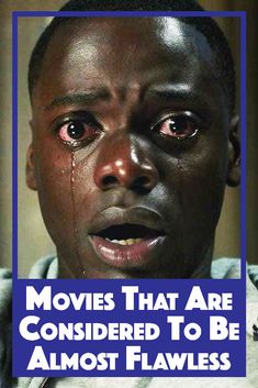 a man with tears on his face and the words movies that are considered to be almost flawless