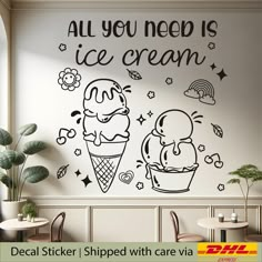 an ice cream wall sticker with the words, all you need is ice cream