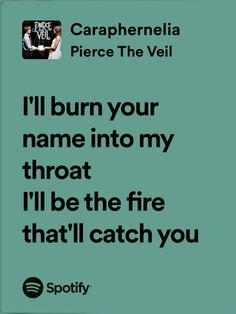 a quote from carpherella pierce the veil that says i'll burn your name into my throat throat